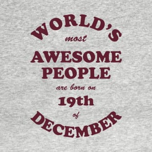 World's Most Awesome People are born on 19th of December T-Shirt